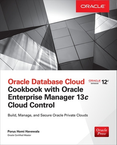 Oracle Database Cloud Cookbook with Oracle Enterprise Manager 13c Cloud ...