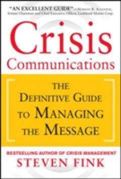 Crisis Communications: The Definitive Guide to Managing the Message