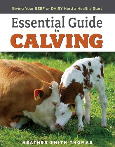 Essential Guide to Calving - Heather Smith Thomas