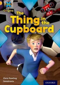Coperta cărții Project X Origins: Gold Book Band, Oxford Level 9: Communication: The Thing in the Cupboard