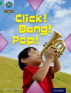 Coperta cărții Project X Origins: Green Book Band, Oxford Level 5: Making Noise: Click! Bang! Pop!