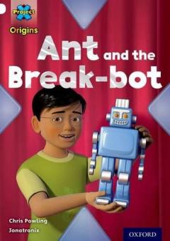 Coperta cărții Project X Origins: White Book Band, Oxford Level 10: Inventors and Inventions: Ant and the Break-bot