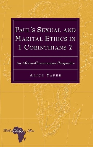 Paul's Sexual and Marital Ethics in 1 Corinthians 7 - Alice Yafeh