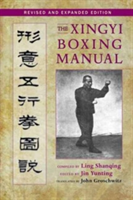 The Xingyi Boxing Manual, Revised And Expanded Edition