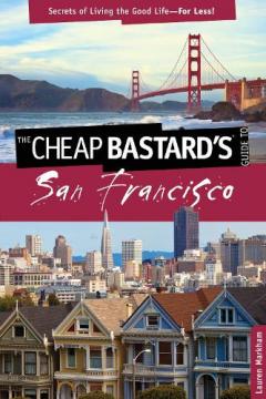 Cheap Bastard's Guide to San Francisco