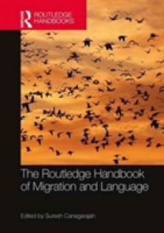 The Routledge Handbook of Migration and Language