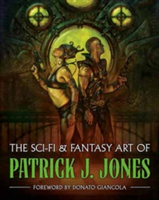 The Sci-fi &amp; Fantasy Art Of Patrick J. Jones