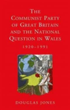 The Communist Party of Great Britain and the National Question in Wales, 1920-1991