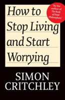 How to Stop Living and Start Worrying