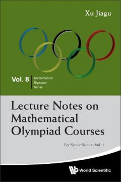 Lecture Notes On Mathematical Olympiad Courses: For Senior Section - Volume 1