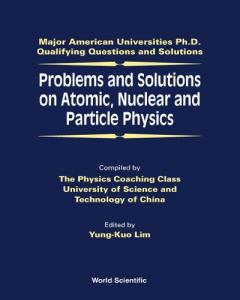 Problems And Solutions On Atomic, Nuclear And Particle Physics