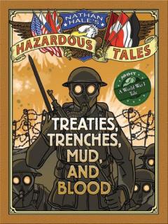 Coperta cărții Nathan Hale's Hazardous Tales: Treaties, Trenches, Mud, and Blood