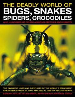 Coperta cărții The Deadly World of Bugs, Snakes, Spiders, Crocodiles and Hundreds of Other Amazing Reptiles and Insects
