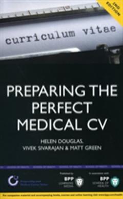 Preparing the Perfect Medical CV: A Comprehensive Guide for Doctors and Medical Students on How to Succeed in Your Chosen Field