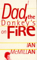 Dad, the Donkey&#039;s on Fire