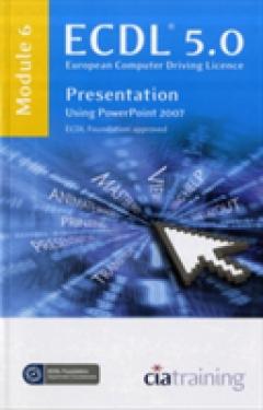 ECDL Syllabus 5.0 Module 6 Presentation Using PowerPoint 2007