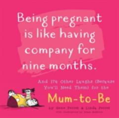 Being Pregnant is like Having Company for Nine Months