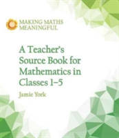 A Teacher&#039;s Source Book for Mathematics in Classes 1 to 5