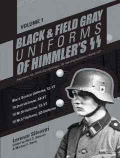 Black and Field Gray Uniforms of Himmler's SS: Allgemeine- SS, SS Verfugungstruppe, SS Totenkopfverbande & Waffen SS