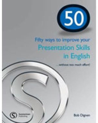 50 Ways to Improve Your Presentation Skills - Bob Dignen