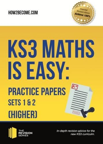 KS3 Maths is Easy: Practice Papers Sets 1& 2 (Higher). Complete ...