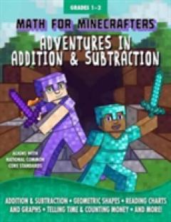 Math for Minecrafters: Adventures in Addition & Subtraction