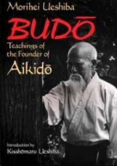 Budo: Teachings Of The Founder Of Aikido