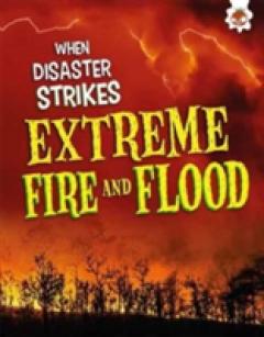 When Disaster Strikes - Extreme Fire and Flood