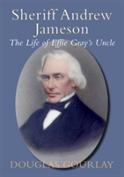 Sheriff Andrew Jameson: The Life of Effie Gray&#039;s Uncle