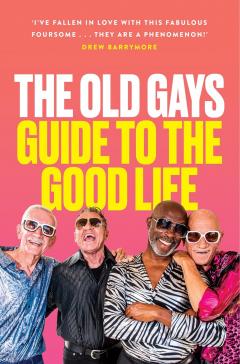 Coperta cărții The Old Gays' Guide to the Good Life