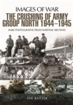 The Crushing of Army Group North 1944 - 1945