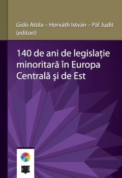 140 de ani de legislatie minoritara in Europa Centrala si de Est