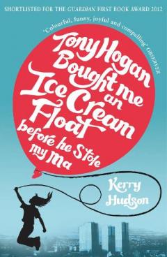 Coperta cărții Tony Hogan Bought Me an Ice-cream Float Before He Stole My Ma