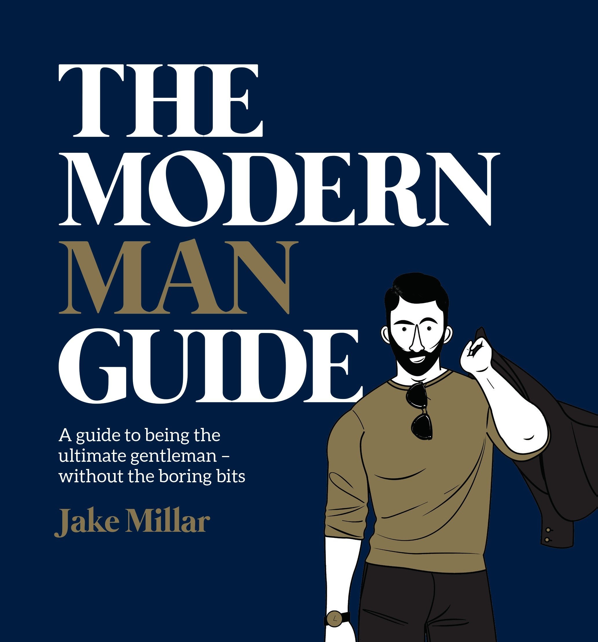 The Modern Man Guide: A cheat&#039;s guide to being the ultimate gentleman