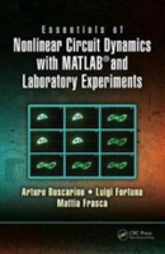 Essentials of Nonlinear Circuit Dynamics with MATLAB (R) and Laboratory Experiments