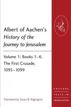Albert of Aachen's History of the Journey to Jerusalem