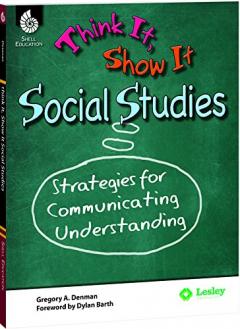 Think it, Show it Social Studies: Strategies for Communicating Understanding