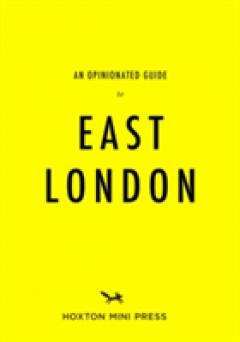 An Opinionated Guide To East London