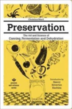 Preservation: The Art And Science Of Canning, Fermentation And Dehydration