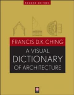 A Visual Dictionary of Architecture, Second Edition