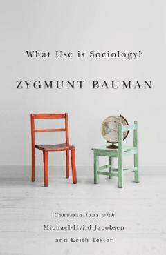 Coperta cărții What Use Is Sociology? - Conversations with       Michael Hviid Jacobsen and Keith Tester