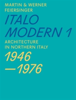 Italomodern - Architecture in Northern Italy 1946-1976