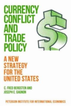 Currency Conflict and Trade Policy - A New Strategy for the United States