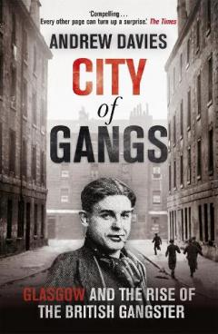Coperta cărții City of Gangs: Glasgow and the Rise of the British Gangster