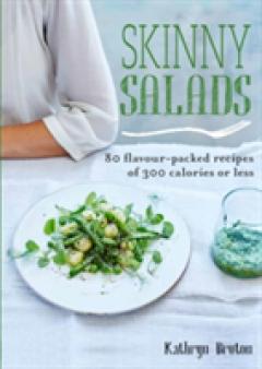 Skinny Salads: 80 Flavour-Packed Recipes of Less than 300 Calories