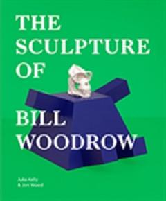 The Sculpture of Bill Woodrow