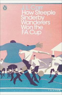 Coperta cărții How Steeple Sinderby Wanderers Won the F.A. Cup