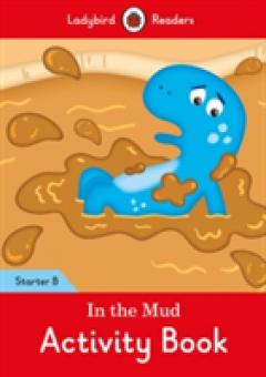 In the Mud Activity Book: Ladybird Readers Starter Level B