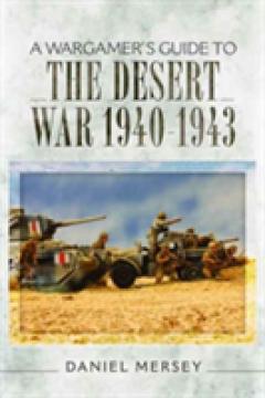 A Wargamer's Guide to the Desert War 1940 - 1943