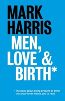 Men, Love &amp; Birth